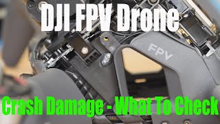 DJI FPV Drone Crash ? - What & Where To Check For Damage