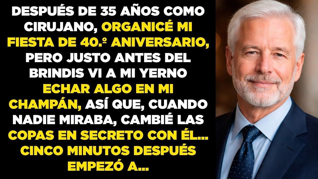 En mi fiesta de 40 º aniversario, mi yerno drogó mi champán… así que intercambié las copas