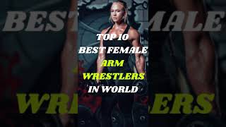 TOP 10 BEST FEMALE ARM WRESTLERS IN WORLD