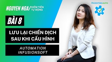 Bài 8: Lưu lại chiến dịch sau khi cấu hình | Automation infusionsoft