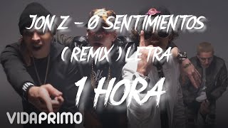 (🔥 1 Hora-Letra) Jon Z-0 Sentimientos (Remix) ft.Noriel,Etc | a una le di confianza me enamoro y cai