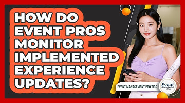 How Do Event Pros Monitor Implemented Experience Updates?