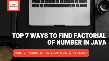 Part 2 : Find factorial of number using while and do-while loop in java || Top 7 different methods