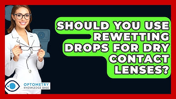Should You Use Rewetting Drops For Dry Contact Lenses? - Optometry Knowledge Base