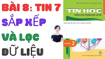 Bài 8 - Tin 7| Sắp xếp và lọc dữ liệu | Nguyễn Huệ