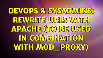 DevOps & SysAdmins: Rewrite URLs with Apache (to be used in combination with mod_proxy)