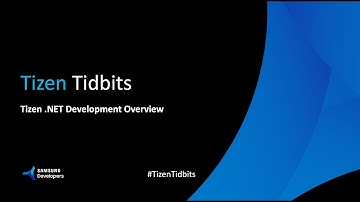 Tizen Tidbits #5 - Tizen .NET Development Overview
