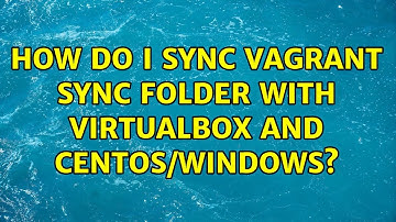 How do I sync Vagrant sync folder with VirtualBox and CentOS/Windows? (2 Solutions!!)