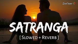 Satranga ~ Arijit Singh || Lofi Song [Slowed+Reverb] || Soul tune ? || arijitsingh @soultune370