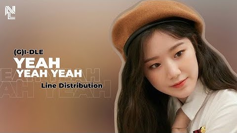 [REQUEST] How Would (G)I-DLE sing “YEAH YEAH YEAH” by BLACKPINK (Line Distribution)