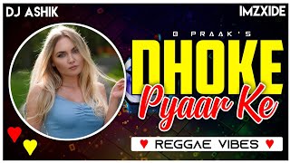 Dhoke Pyaar Ke Reggae Vibes | B Praak | DJ Ashik X ImzXide | Vxd Produxtionz | Collab Hit