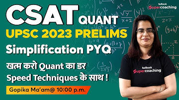 UPSC CSAT - Quant | Simplification PYQ  | CSAT for UPSC Prelims 2023 | Gopika ma