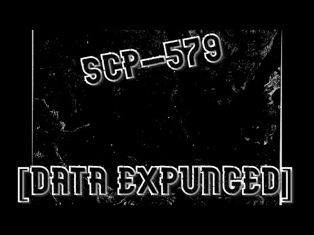 SCP-579 DATA EXPUNGED (Horror) 