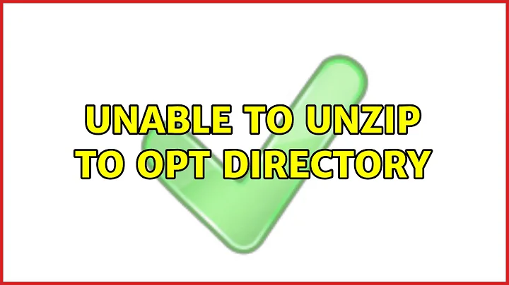Unable to unzip to opt directory