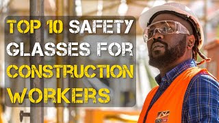 Information Top 10 Best Safety Glasses for Construction Workers News