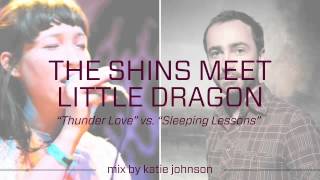 Little Dragon vs. The Shins ( &quot;Thunder Love&quot; &amp; &quot;Sleeping Lessons&quot; )