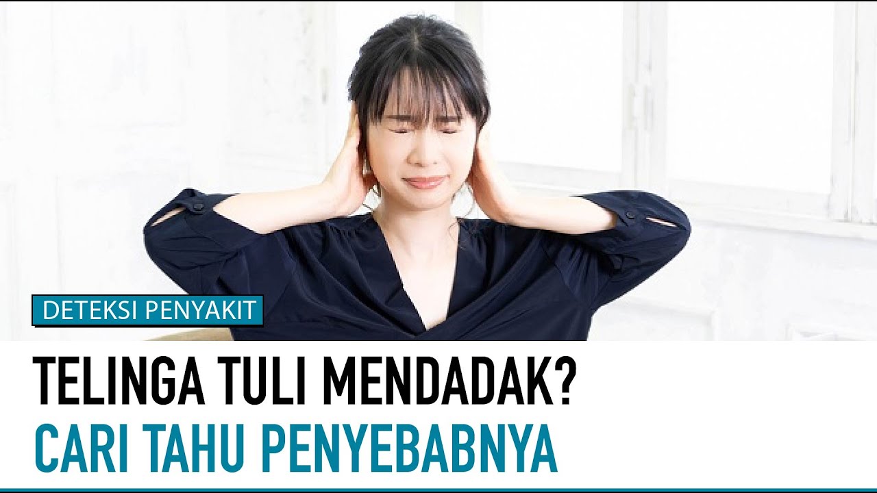 Hati-hati! Jangan Sepelekan Tuli Mendadak | Deteksi Penyakit