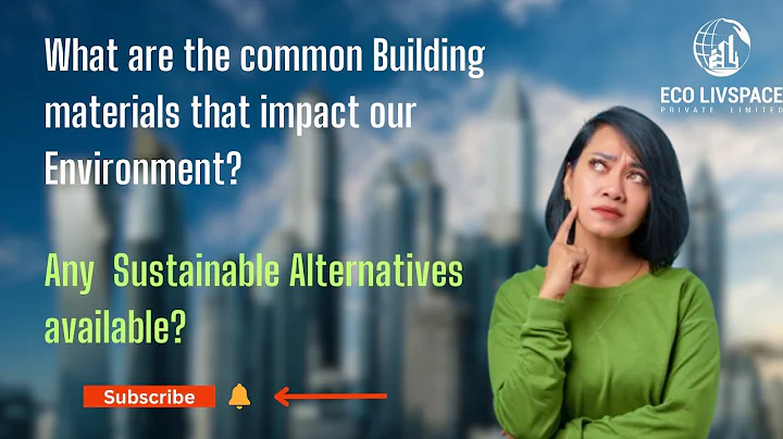 The Environmental Impact of Construction Materials and the Sustainable Alternatives