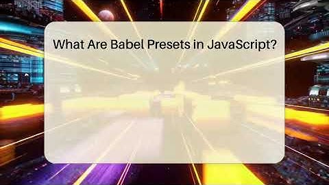 What Are Babel Presets in JavaScript? | JavaScript Toolkit News