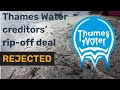 Creditors' Thames Water rip-off deal REJECTED
