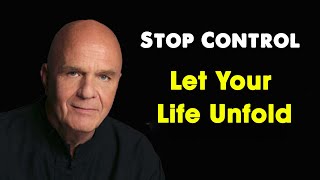 Wayne Dyer - Stop Trying to Control and Let Your Life Unfold