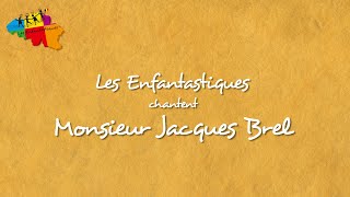 MONSIEUR JACQUES BREL - Les Enfantastiques