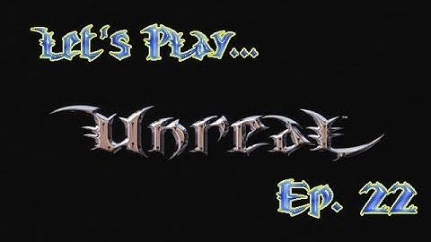 Unreal Episode 22 - Outpost 3J (Let