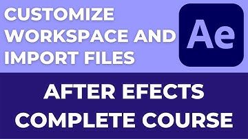 Customize workspace and Import Files in Adobe After Effects | Adobe After Effects Complete Course.