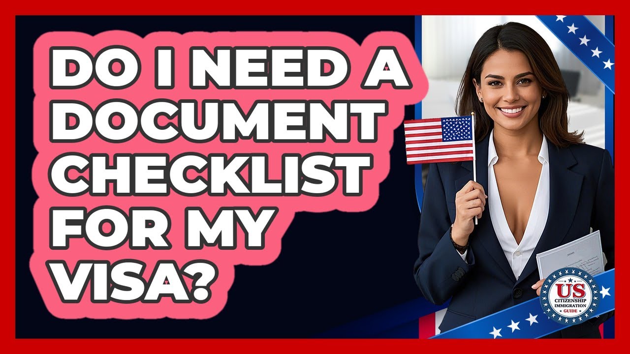 Do I Need a Document Checklist for My Visa?