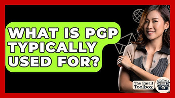 What Is PGP Typically Used For? - TheEmailToolbox.com