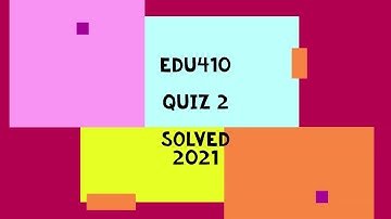EDU410 Quiz 2  latest Solved 2021New