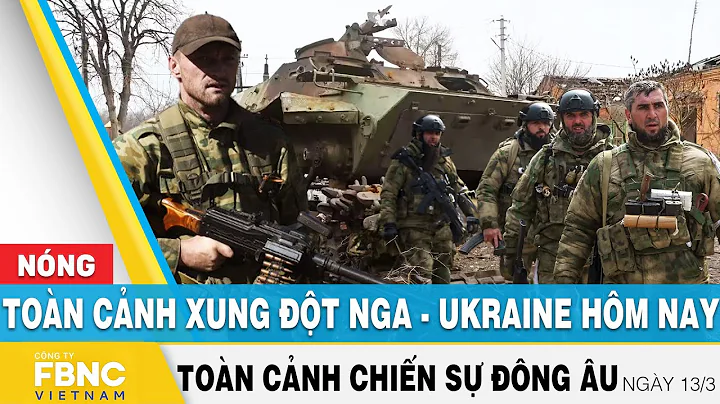 Ton cnh xung t Nga Ukraine 13/3 | Cp nht tnh hnh n...