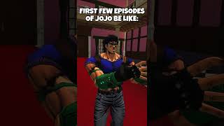 FIRST FEW EPISODES OF JOJO BE LIKE