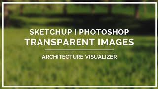 Let's Create Transparent Images in SketchUp │ Architecture Visualizer