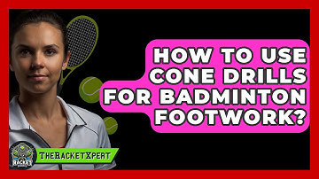 How To Use Cone Drills For Badminton Footwork? - The Racket Xpert