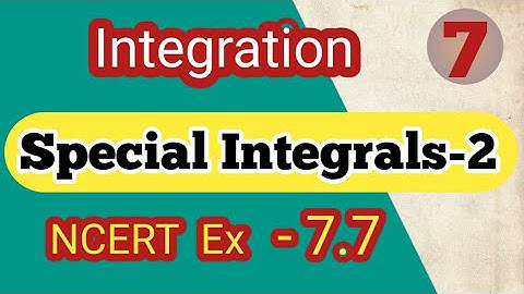 📌 #7  Integrals of some more types | Special Integrals | Class 12 | NCERT Ex 7.7  || Er. Akriti ||