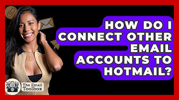 How Do I Connect Other Email Accounts To Hotmail? - TheEmailToolbox.com