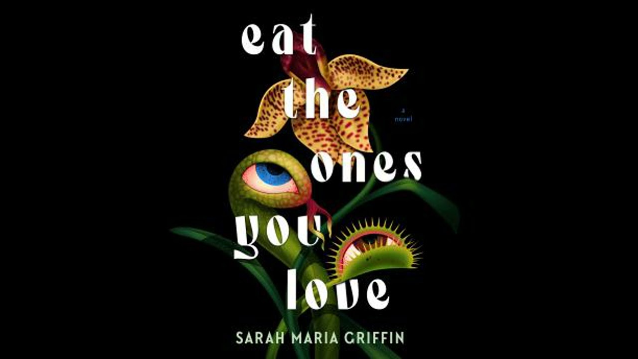 Eat the Ones You Love - Sarah Maria Griffin
