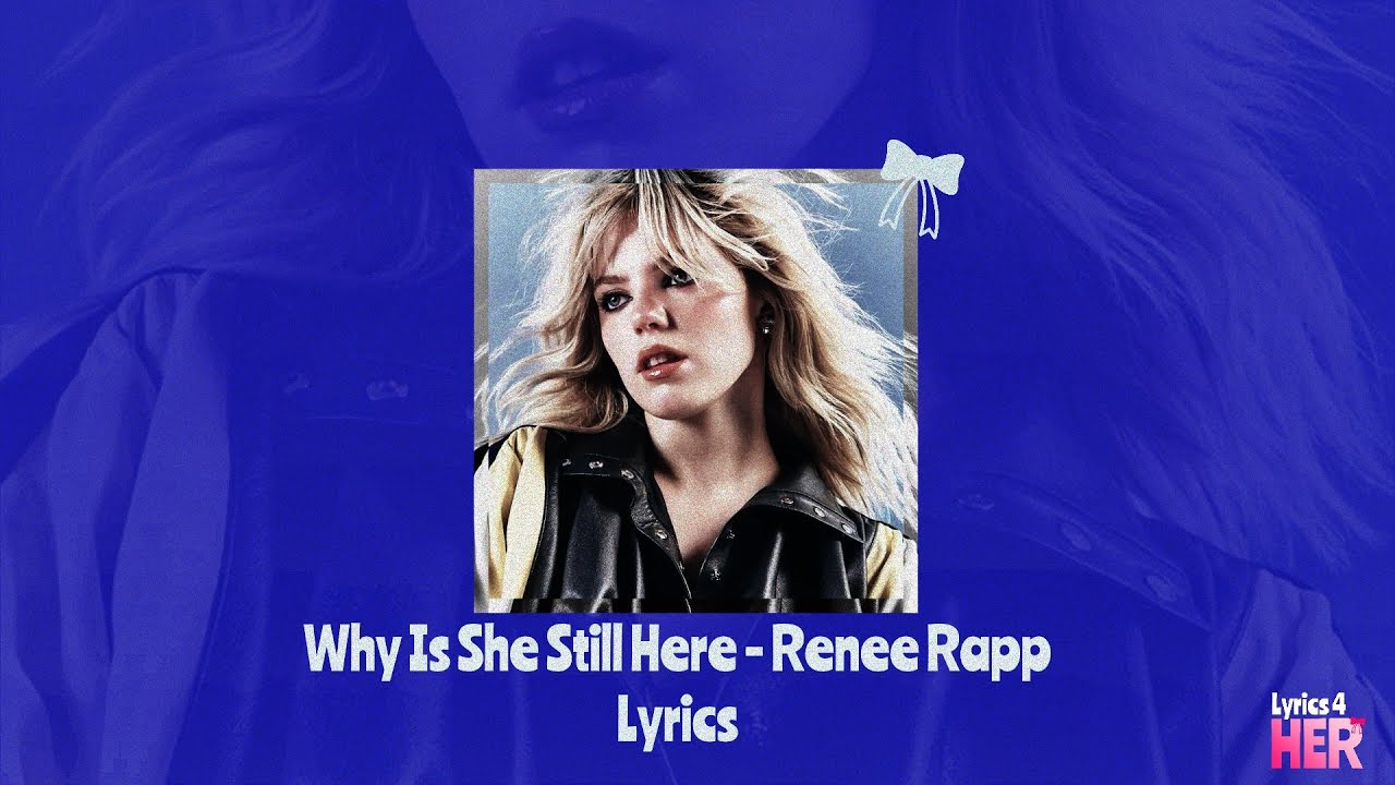 Why Is She Still Here - Renee Rapp