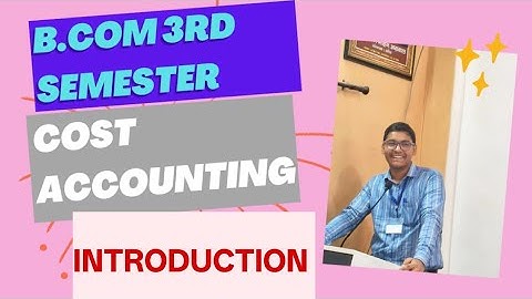 B.COM 3RD SEMESTER | COST ACCOUNTING | INTRODUCTION OF SUBJECT | BY CDR |
