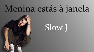 Menina Está À Janela - Slow J [lyric]