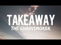 The Chainsmoker Takeaway Lyrics Ft Lennon Stella The Chainsmoker Takeaway Lyrics Ft Lennon Stella