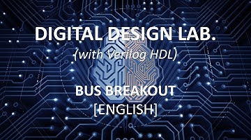 Lecture 1.5 – Bus Breakout in Verilog (EE225 / 2020 Fall) [English]
