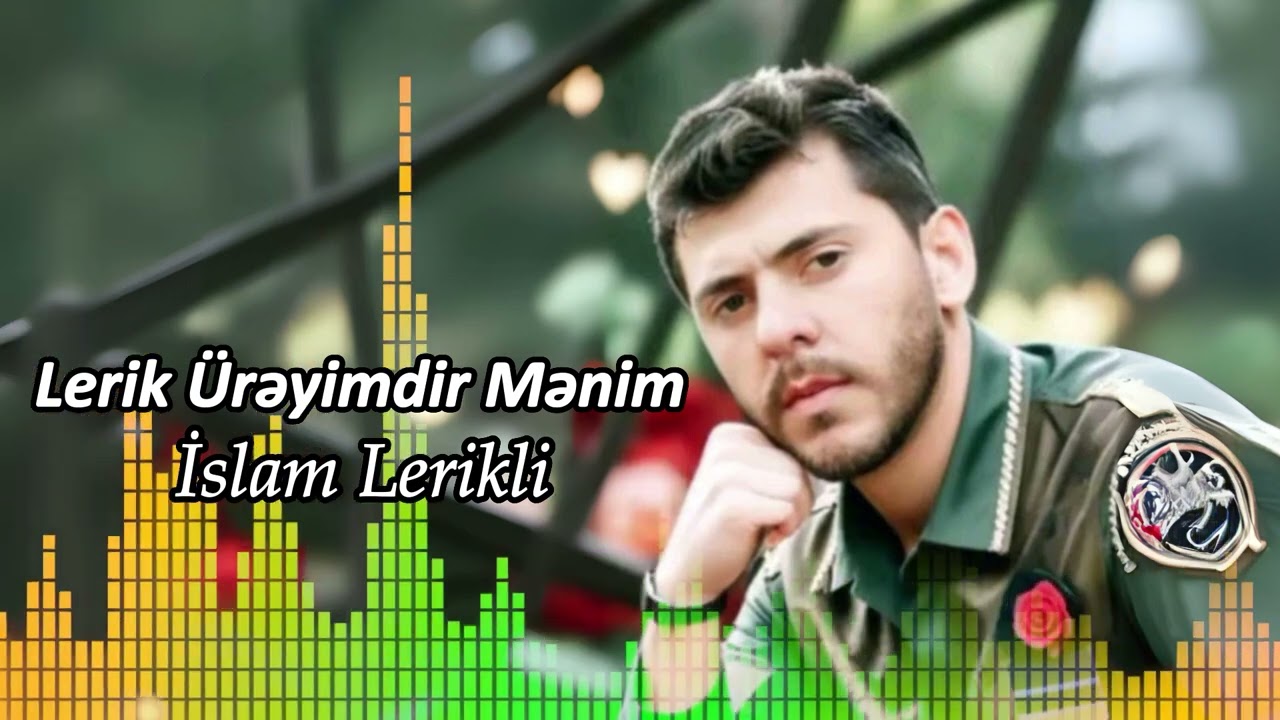 İslam lerikli LERİK ürəyimdir mənim 