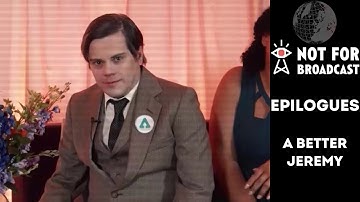 Not For Broadcast | Epilogues | A Better Jeremy | Archive