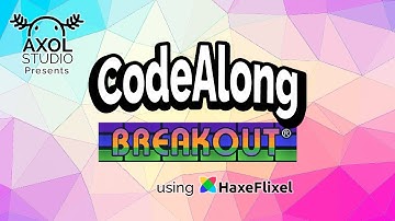 Axol Studio Presents: Code Along - Episode 02: BreakOut Part 2
