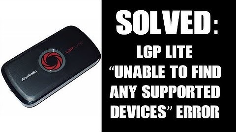 Solved: LGP Lite "Unable To Find Any Supported Devices" Error (Avermedia GL310 With Recentral)