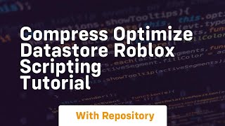 Compress optimize datastore roblox scripting tutorial