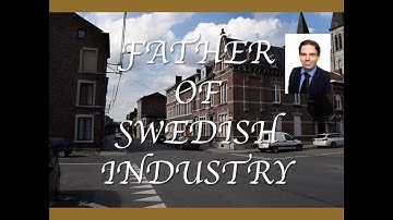 Father of Swedish Industry - Grivegnée, Belgium - Walloons that Changed the World (E.J. 5.4)