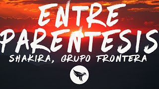 Shakira, Grupo Frontera - (Entre Paréntesis) (Letra/Lyrics)